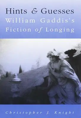 Suggerimenti e ipotesi: La narrativa del desiderio di William Gaddis - Hints and Guesses: William Gaddis's Fiction of Longing