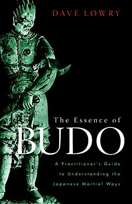 L'essenza del Budo: Guida per il praticante alla comprensione delle vie marziali giapponesi - The Essence of Budo: A Practitioner's Guide to Understanding the Japanese Martial Ways