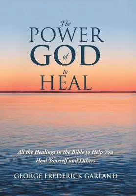 Il potere di Dio di guarire: tutte le guarigioni della Bibbia per aiutarvi a guarire voi stessi e gli altri - The Power of God to Heal: All the Healings in the Bible to Help You Heal Yourself and Others