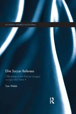Arbitri di calcio d'élite: Arbitrare in Premier League, La Liga e Serie a - Elite Soccer Referees: Officiating in the Premier League, La Liga and Serie a