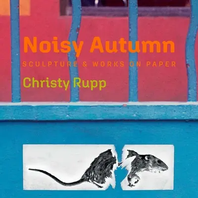 Autunno rumoroso: Scultura e opere su carta di Christy Rupp - Noisy Autumn: Sculpture and Works on Paper by Christy Rupp