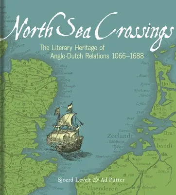 Traversate del Mare del Nord: L'eredità letteraria delle relazioni anglo-olandesi 1066-1688 - North Sea Crossings: The Literary Heritage of Anglo-Dutch Relations 1066-1688