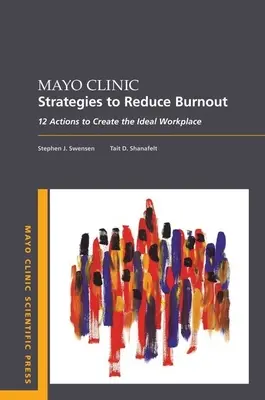 Strategie della Mayo Clinic per ridurre il burnout: 12 azioni per creare un ambiente di lavoro ideale - Mayo Clinic Strategies to Reduce Burnout: 12 Actions to Create the Ideal Workplace