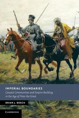 Confini imperiali: Comunità cosacche e costruzione dell'impero all'epoca di Pietro il Grande - Imperial Boundaries: Cossack Communities and Empire-Building in the Age of Peter the Great