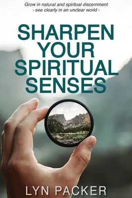 Aguzzate i vostri sensi spirituali: Crescere nel discernimento naturale e spirituale - vedere chiaramente in un mondo poco chiaro. - Sharpen Your Spiritual Senses: Grow in natural and spiritual discernment - see clearly in an unclear world