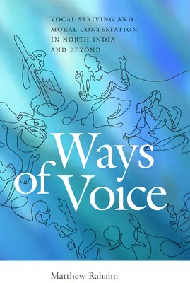 Modi di parlare: Sforzi vocali e contestazione morale nell'India del Nord e oltre - Ways of Voice: Vocal Striving and Moral Contestation in North India and Beyond
