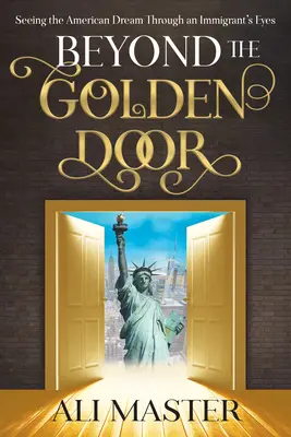 Oltre la porta d'oro: Vedere il sogno americano attraverso gli occhi di un immigrato - Beyond the Golden Door: Seeing the American Dream Through an Immigrant's Eyes
