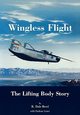 Volo senza ali: La storia del corpo di sollevamento (Serie Storia della NASA SP-4220) - Wingless Flight: The Lifting Body Story (NASA History Series SP-4220)