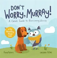 Non preoccuparti, Murray! - Una guida per bambini che aiuta a superare le preoccupazioni - Don't Worry, Murray! - A Child's Guide to Help Overcome Worries
