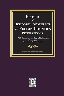 Storia delle contee di Bedford, Somerset e Fulton, Pennsylvania: con illustrazioni e schizzi biografici di alcuni dei suoi pionieri e personaggi di spicco - History of Bedford, Somerset, and Fulton Counties, Pennsylvania: with Illustrations and Biographical Sketches of some of its Pioneers and Prominent Me