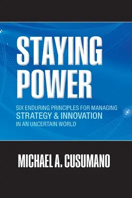 Staying Power: Sei principi duraturi per la gestione della strategia e dell'innovazione in un mondo incerto (Lezioni da Microsoft, Apple, Int. - Staying Power: Six Enduring Principles for Managing Strategy and Innovation in an Uncertain World (Lessons from Microsoft, Apple, Int