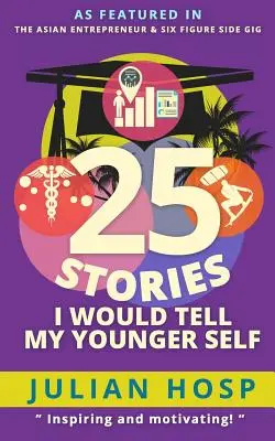 25 storie che racconterei a me stesso da giovane: una guida ispirata e motivante su come prendere scorciatoie intelligenti nella vita per ottenere risultati veloci e concreti - 25 Stories I Would Tell My Younger Self: An Inspirational and Motivational Blueprint on How to Take Smart Shortcuts in Life to Achieve Fast and Ground