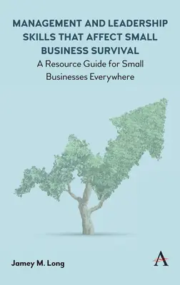 Competenze manageriali e di leadership che influiscono sulla sopravvivenza delle piccole imprese: una guida alle risorse per le piccole imprese di tutto il mondo - Management and Leadership Skills That Affect Small Business Survival: A Resource Guide for Small Businesses Everywhere