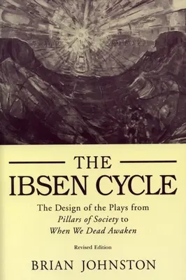 Ciclo di Ibsen: La progettazione dei drammi da I pilastri della società a Quando i morti si risvegliano - Ibsen Cycle: The Design of the Plays from Pillars of Society to When We Dead Awaken
