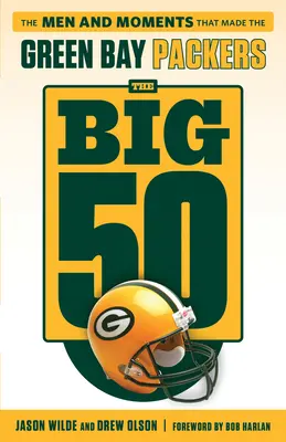 I grandi 50: Green Bay Packers: Gli uomini e i momenti che hanno fatto i Green Bay Packers - The Big 50: Green Bay Packers: The Men and Moments That Made the Green Bay Packers