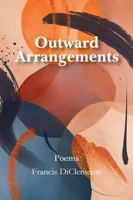 Disposizioni esterne: Poesie - Outward Arrangements: Poems