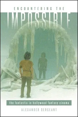 Incontrare l'impossibile: Il fantastico nel cinema fantastico di Hollywood - Encountering the Impossible: The Fantastic in Hollywood Fantasy Cinema