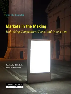Mercati in divenire: Ripensare la concorrenza, i beni e l'innovazione - Markets in the Making: Rethinking Competition, Goods, and Innovation