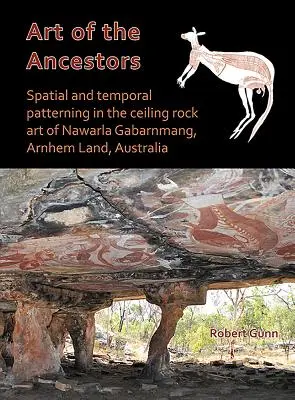 L'arte degli antenati: Patterning spaziale e temporale nell'arte rupestre a soffitto di Nawarla Gabarnmang, Arnhem Land, Australia - Art of the Ancestors: Spatial and Temporal Patterning in the Ceiling Rock Art of Nawarla Gabarnmang, Arnhem Land, Australia