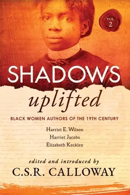 Shadows Uplifted Volume II: Donne nere autrici di narrazioni personali e autobiografie americane del XIX secolo - Shadows Uplifted Volume II: Black Women Authors of 19th Century American Personal Narratives & Autobiographies