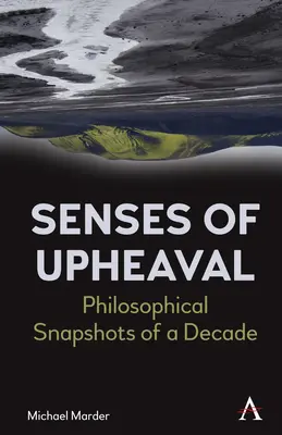 Sensi di sconvolgimento: Istantanee filosofiche di un decennio - Senses of Upheaval: Philosophical Snapshots of a Decade