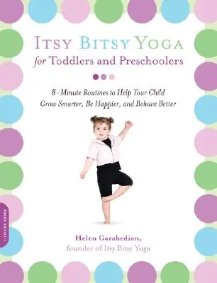 Itsy Bitsy Yoga per bambini piccoli e in età prescolare: 8 minuti di routine per aiutare i bambini a crescere più intelligenti, essere più felici e comportarsi meglio - Itsy Bitsy Yoga for Toddlers and Preschoolers: 8-Minute Routines to Help Your Child Grow Smarter, Be Happier, and Behave Better