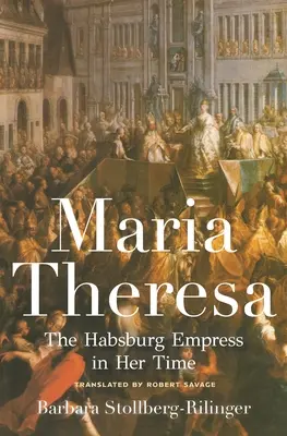 Maria Teresa: L'imperatrice asburgica nel suo tempo - Maria Theresa: The Habsburg Empress in Her Time