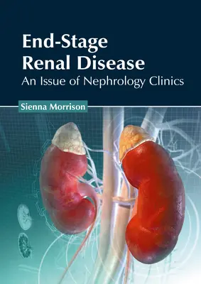 Malattia renale in fase terminale: Un numero delle Cliniche di Nefrologia - End-Stage Renal Disease: An Issue of Nephrology Clinics