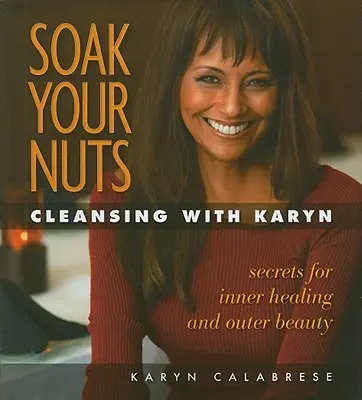 Metti a bagno le tue noci: Depurarsi con Karyn - Soak Your Nuts: Cleansing with Karyn
