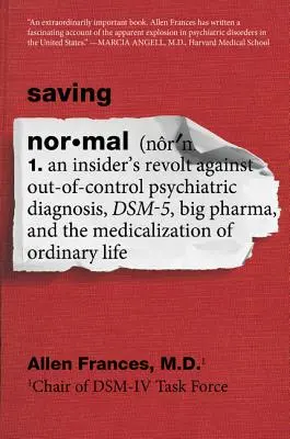 Salvare la normalità: La rivolta di un insider contro le diagnosi psichiatriche fuori controllo, il Dsm-5, Big Pharma e la medicalizzazione dell'ordinario - Saving Normal: An Insider's Revolt Against Out-Of-Control Psychiatric Diagnosis, Dsm-5, Big Pharma, and the Medicalization of Ordinar
