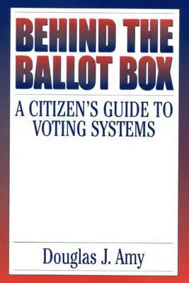 Dietro le urne: Guida del cittadino ai sistemi di voto - Behind the Ballot Box: A Citizen's Guide to Voting Systems