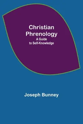 La frenologia cristiana: una guida alla conoscenza di se stessi - Christian Phrenology; A Guide to Self-Knowledge