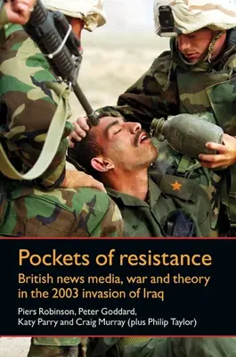 Pockets of Resistance - I media britannici, la guerra e la teoria nell'invasione dell'Iraq del 2003 - Pockets of Resistance - British News Media, War and Theory in the 2003 Invasion of Iraq