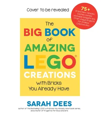 Il grande libro delle incredibili creazioni Lego con i mattoncini che già possiedi: Oltre 75 nuovissimi veicoli, robot, draghi, castelli, giochi e altri progetti per i bambini. - The Big Book of Amazing Lego Creations with Bricks You Already Have: 75+ Brand-New Vehicles, Robots, Dragons, Castles, Games and Other Projects for En
