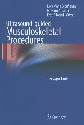Procedure muscoloscheletriche guidate dagli ultrasuoni: L'arto superiore - Ultrasound-Guided Musculoskeletal Procedures: The Upper Limb