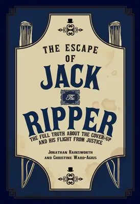 La fuga di Jack lo Squartatore - Tutta la verità sull'insabbiamento e la sua fuga dalla giustizia - Escape of Jack the Ripper - The Full Truth About the Cover-up and His Flight from Justice
