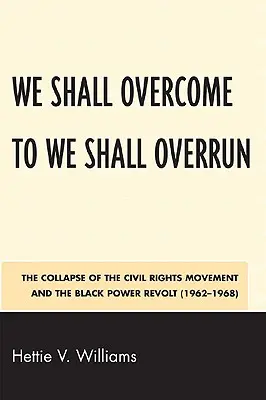 Da We Shall Overcome a We Shall Overrun: Il crollo del movimento per i diritti civili e la rivolta del potere nero (1962-1968) - We Shall Overcome to We Shall Overrun: The Collapse of the Civil Rights Movement and the Black Power Revolt (1962-1968)