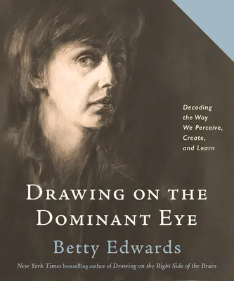 Disegnare con l'occhio dominante: Decodificare il modo in cui percepiamo, creiamo e impariamo - Drawing on the Dominant Eye: Decoding the Way We Perceive, Create, and Learn
