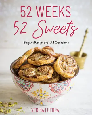 52 settimane, 52 dolci: Ricette eleganti per tutte le occasioni (Dolci da cuocere) - 52 Weeks, 52 Sweets: Elegant Recipes for All Occasions (Desserts to Bake)