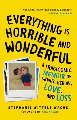 Tutto è orribile e meraviglioso: Un memoriale tragicomico di genio, eroina, amore e perdita - Everything Is Horrible and Wonderful: A Tragicomic Memoir of Genius, Heroin, Love and Loss