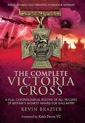 La Victoria Cross completa: Un registro cronologico completo di tutti i detentori della più alta onorificenza britannica per il valore della vita. - The Complete Victoria Cross: A Full Chronological Record of All Holders of Britain's Highest Award for Gallantry