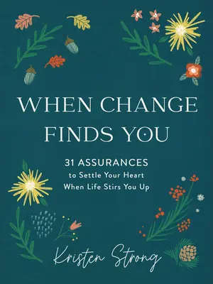 Quando il cambiamento vi trova: 31 garanzie per rasserenare il vostro cuore quando la vita vi agita - When Change Finds You: 31 Assurances to Settle Your Heart When Life Stirs You Up