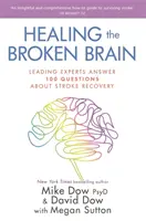 Guarire il cervello spezzato - I maggiori esperti rispondono a 100 domande sul recupero dall'ictus - Healing the Broken Brain - Leading Experts Answer 100 Questions about Stroke Recovery