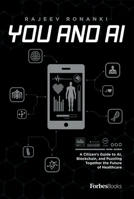 Tu e l'intelligenza artificiale: una guida per il cittadino all'intelligenza artificiale, alla blockchain e al futuro dell'assistenza sanitaria - You and AI: A Citizen's Guide to Ai, Blockchain, and Puzzling Together the Future of Healthcare