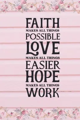 La fede rende tutte le cose possibili L'amore rende tutte le cose più facili La speranza fa funzionare tutte le cose - Faith Makes All Things Possible Love Makes All Things Easier Hope Makes All Things Work