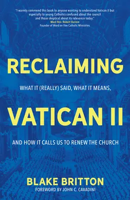 Recuperare il Vaticano II: Cosa ha detto (veramente), cosa significa e come ci chiama a rinnovare la Chiesa - Reclaiming Vatican II: What It (Really) Said, What It Means, and How It Calls Us to Renew the Church