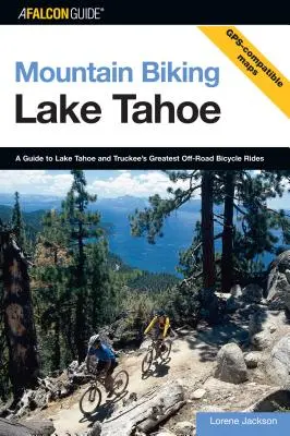 Mountain bike sul lago Tahoe: Guida alle più belle escursioni in bicicletta fuori strada del lago Tahoe e di Truckee, prima edizione - Mountain Biking Lake Tahoe: A Guide To Lake Tahoe And Truckee's Greatest Off-Road Bicycle Rides, First Edition