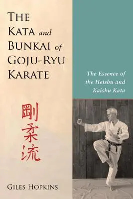 I Kata e i Bunkai del Karate Goju-Ryu: L'essenza dei kata Heishu e Kaishu - The Kata and Bunkai of Goju-Ryu Karate: The Essence of the Heishu and Kaishu Kata