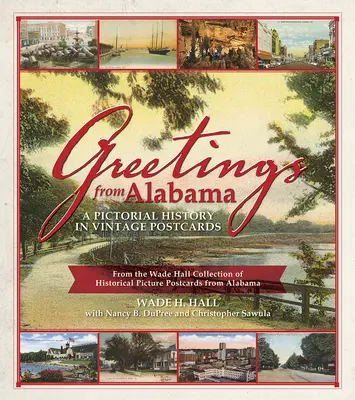 Saluti dall'Alabama: Una storia pittorica in cartoline d'epoca: Dalla collezione Wade Hall di cartoline illustrate storiche dell'Alabama - Greetings from Alabama: A Pictorial History in Vintage Postcards: From the Wade Hall Collection of Historical Picture Postcards from Alabama
