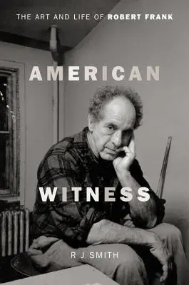 Testimone americano: L'arte e la vita di Robert Frank - American Witness: The Art and Life of Robert Frank